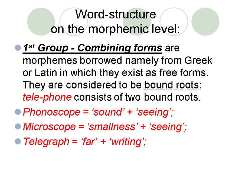 Word-structure  on the morphemic level: 1st Group - Combining forms are morphemes borrowed